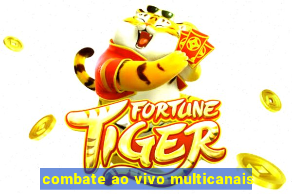 combate ao vivo multicanais